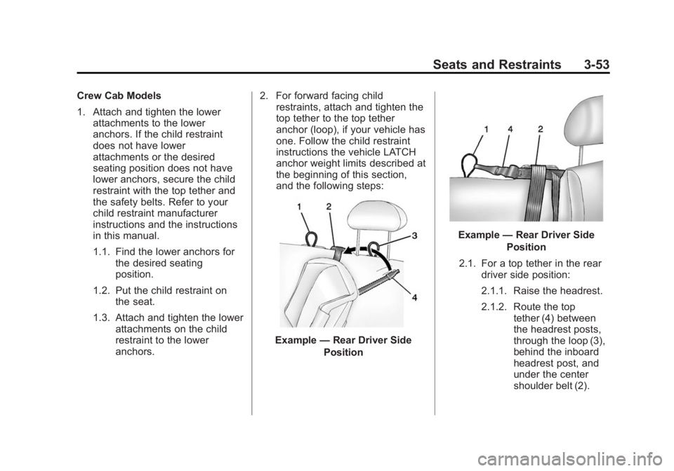 GMC SIERRA 1500 2014 Owners Guide Black plate (53,1)GMC Sierra Owner Manual (GMNA-Localizing-U.S./Canada/Mexico-
5853626) - 2014 - 3rd crc - 8/15/13
Seats and Restraints 3-53
Crew Cab Models
1. Attach and tighten the lowerattachments 