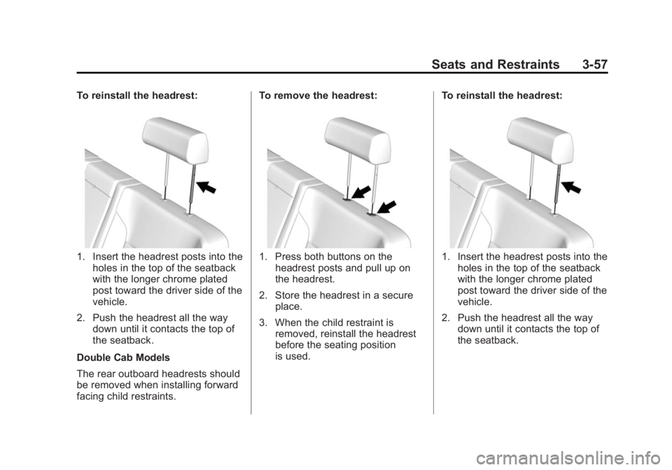 GMC SIERRA 1500 2014  Owners Manual Black plate (57,1)GMC Sierra Owner Manual (GMNA-Localizing-U.S./Canada/Mexico-
5853626) - 2014 - 3rd crc - 8/15/13
Seats and Restraints 3-57
To reinstall the headrest:
1. Insert the headrest posts int