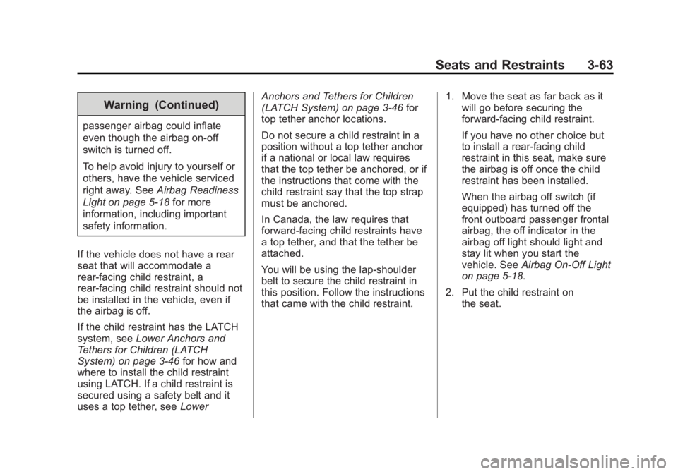 GMC SIERRA 1500 2014 Owners Manual Black plate (63,1)GMC Sierra Owner Manual (GMNA-Localizing-U.S./Canada/Mexico-
5853626) - 2014 - 3rd crc - 8/15/13
Seats and Restraints 3-63
Warning (Continued)
passenger airbag could inflate
even tho GMC SIERRA 1500 2014 Owners Manual Black plate (63,1)GMC Sierra Owner Manual (GMNA-Localizing-U.S./Canada/Mexico-
5853626) - 2014 - 3rd crc - 8/15/13
Seats and Restraints 3-63
Warning (Continued)
passenger airbag could inflate
even tho