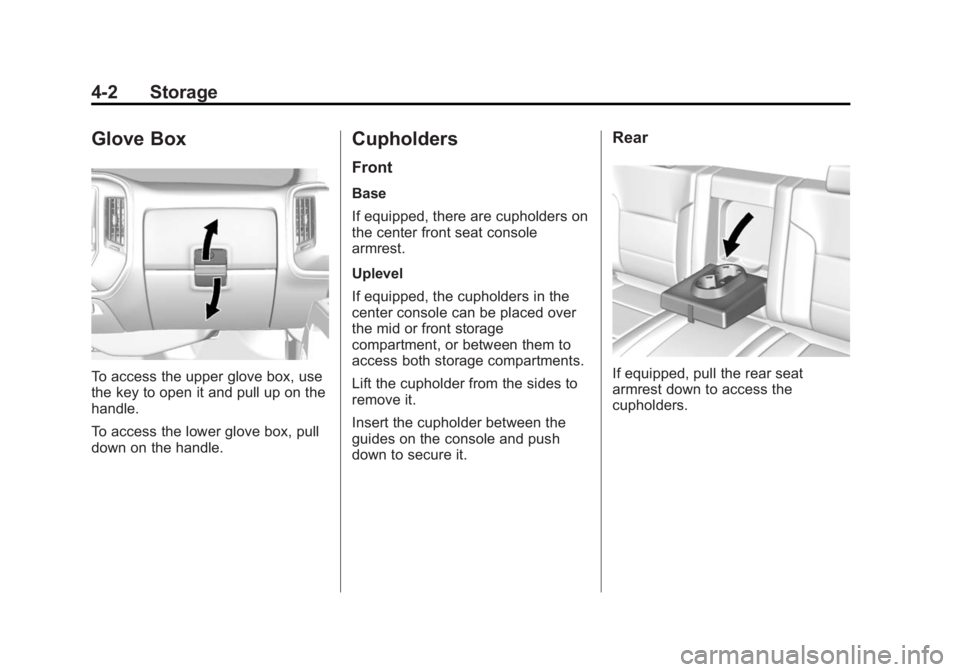 GMC SIERRA 1500 2014  Owners Manual Black plate (2,1)GMC Sierra Owner Manual (GMNA-Localizing-U.S./Canada/Mexico-
5853626) - 2014 - 3rd crc - 8/15/13
4-2 Storage
Glove Box
To access the upper glove box, use
the key to open it and pull u