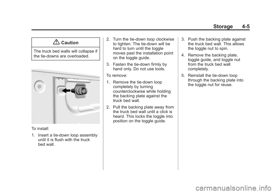 GMC SIERRA 1500 2014 Owners Manual Black plate (5,1)GMC Sierra Owner Manual (GMNA-Localizing-U.S./Canada/Mexico-
5853626) - 2014 - 3rd crc - 8/15/13
Storage 4-5
{Caution
The truck bed walls will collapse if
the tie-downs are overloaded GMC SIERRA 1500 2014 Owners Manual Black plate (5,1)GMC Sierra Owner Manual (GMNA-Localizing-U.S./Canada/Mexico-
5853626) - 2014 - 3rd crc - 8/15/13
Storage 4-5
{Caution
The truck bed walls will collapse if
the tie-downs are overloaded