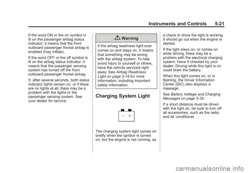 GMC SIERRA 1500 2014 Owners Manual Black plate (21,1)GMC Sierra Owner Manual (GMNA-Localizing-U.S./Canada/Mexico-
5853626) - 2014 - 3rd crc - 8/15/13
Instruments and Controls 5-21
If the word ON or the on symbol is
lit on the passenger GMC SIERRA 1500 2014 Owners Manual Black plate (21,1)GMC Sierra Owner Manual (GMNA-Localizing-U.S./Canada/Mexico-
5853626) - 2014 - 3rd crc - 8/15/13
Instruments and Controls 5-21
If the word ON or the on symbol is
lit on the passenger