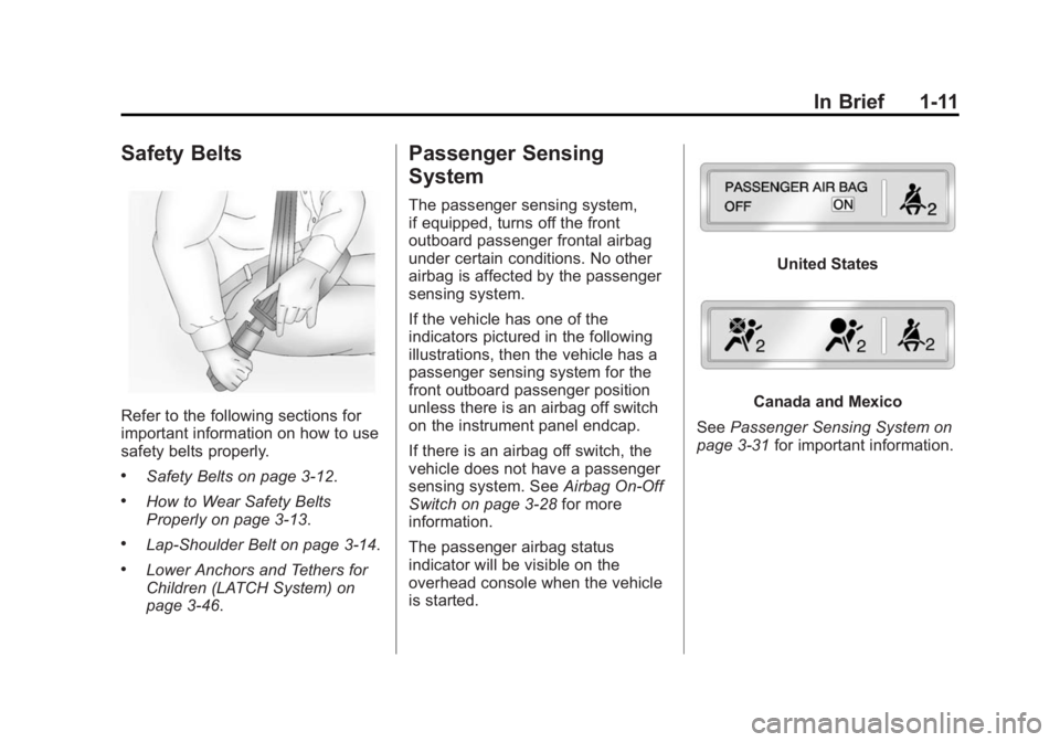 GMC SIERRA 1500 2014  Owners Manual Black plate (11,1)GMC Sierra Owner Manual (GMNA-Localizing-U.S./Canada/Mexico-
5853626) - 2014 - 3rd crc - 8/15/13
In Brief 1-11
Safety Belts
Refer to the following sections for
important information 