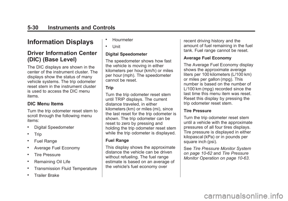 GMC SIERRA 1500 2014 Owners Manual Black plate (30,1)GMC Sierra Owner Manual (GMNA-Localizing-U.S./Canada/Mexico-
5853626) - 2014 - 3rd crc - 8/15/13
5-30 Instruments and Controls
Information Displays
Driver Information Center
(DIC) (B GMC SIERRA 1500 2014 Owners Manual Black plate (30,1)GMC Sierra Owner Manual (GMNA-Localizing-U.S./Canada/Mexico-
5853626) - 2014 - 3rd crc - 8/15/13
5-30 Instruments and Controls
Information Displays
Driver Information Center
(DIC) (B