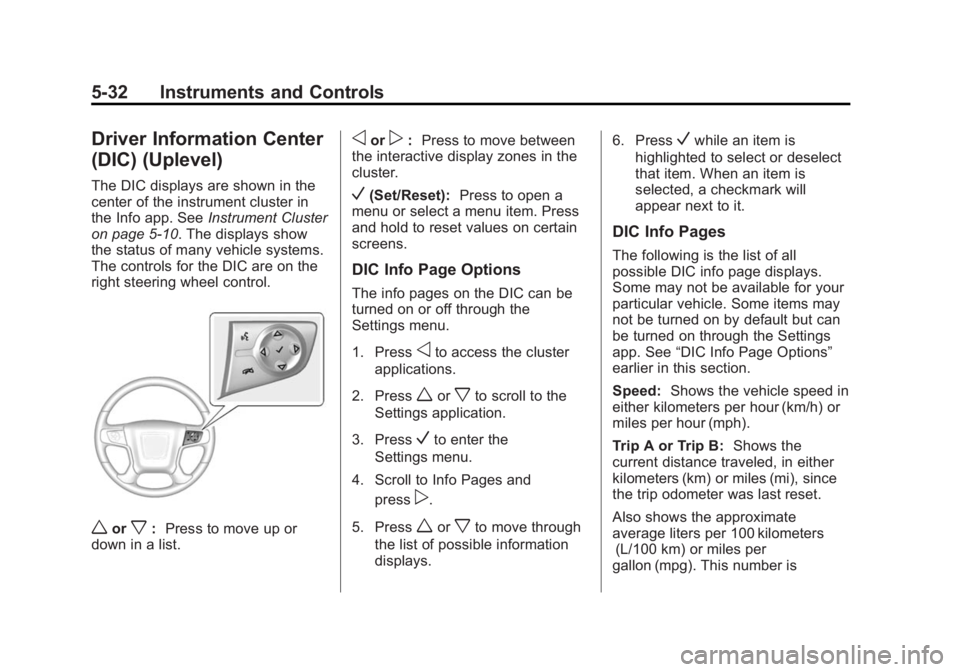 GMC SIERRA 1500 2014 User Guide Black plate (32,1)GMC Sierra Owner Manual (GMNA-Localizing-U.S./Canada/Mexico-
5853626) - 2014 - 3rd crc - 8/15/13
5-32 Instruments and Controls
Driver Information Center
(DIC) (Uplevel)
The DIC displ