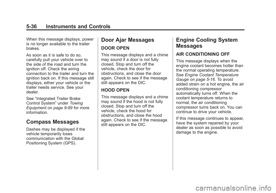 GMC SIERRA 1500 2014 Owners Manual Black plate (36,1)GMC Sierra Owner Manual (GMNA-Localizing-U.S./Canada/Mexico-
5853626) - 2014 - 3rd crc - 8/15/13
5-36 Instruments and Controls
When this message displays, power
is no longer availabl GMC SIERRA 1500 2014 Owners Manual Black plate (36,1)GMC Sierra Owner Manual (GMNA-Localizing-U.S./Canada/Mexico-
5853626) - 2014 - 3rd crc - 8/15/13
5-36 Instruments and Controls
When this message displays, power
is no longer availabl