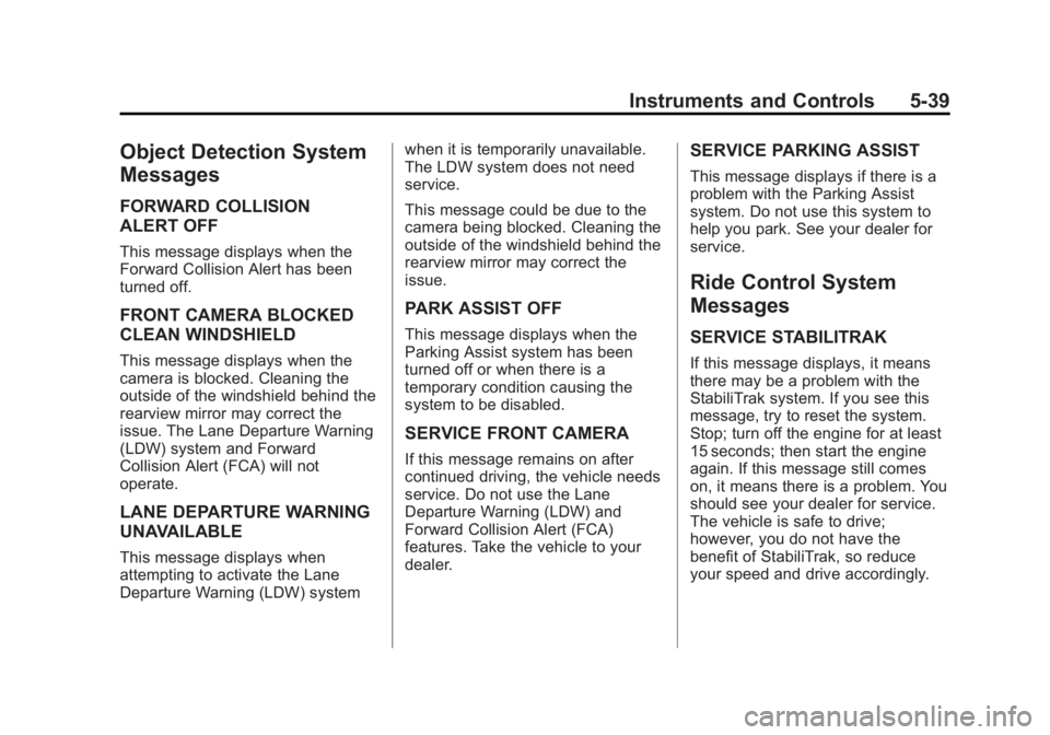 GMC SIERRA 1500 2014 User Guide Black plate (39,1)GMC Sierra Owner Manual (GMNA-Localizing-U.S./Canada/Mexico-
5853626) - 2014 - 3rd crc - 8/15/13
Instruments and Controls 5-39
Object Detection System
Messages
FORWARD COLLISION
ALER