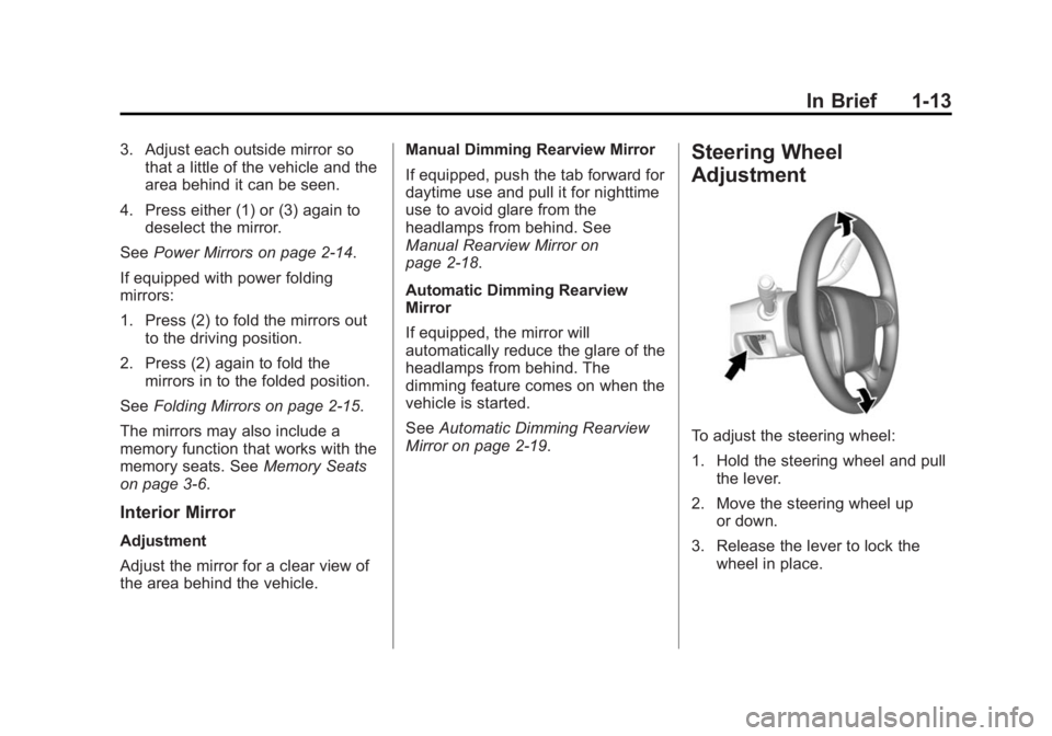 GMC SIERRA 1500 2014 User Guide Black plate (13,1)GMC Sierra Owner Manual (GMNA-Localizing-U.S./Canada/Mexico-
5853626) - 2014 - 3rd crc - 8/15/13
In Brief 1-13
3. Adjust each outside mirror sothat a little of the vehicle and the
ar