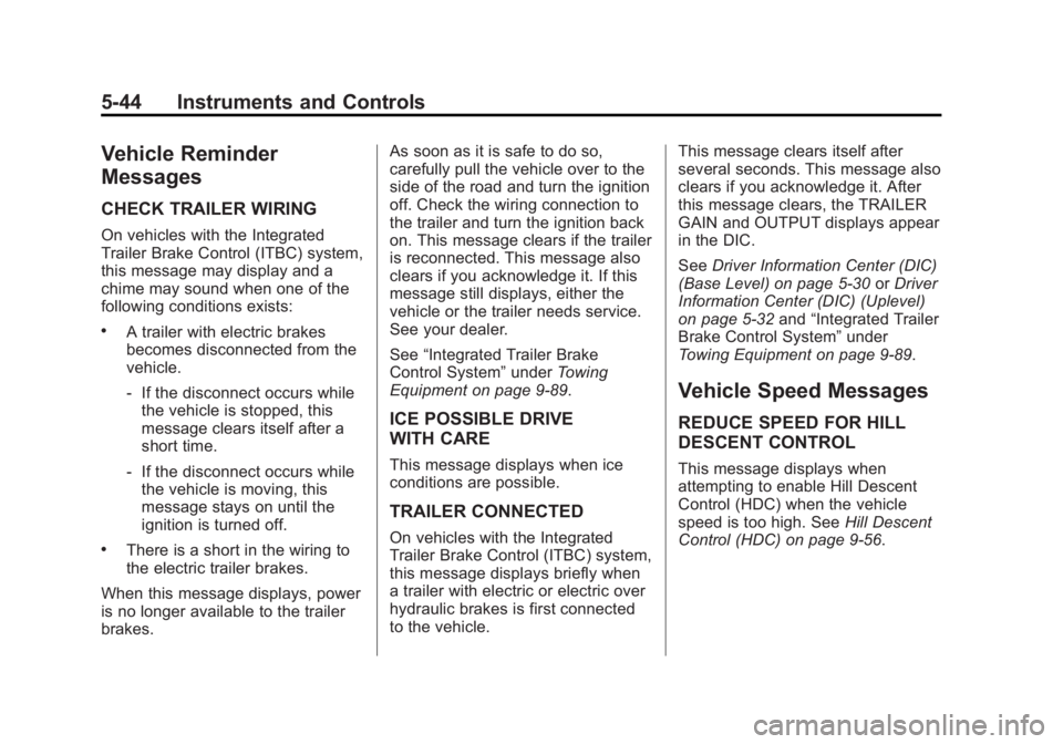 GMC SIERRA 1500 2014 Owners Manual Black plate (44,1)GMC Sierra Owner Manual (GMNA-Localizing-U.S./Canada/Mexico-
5853626) - 2014 - 3rd crc - 8/15/13
5-44 Instruments and Controls
Vehicle Reminder
Messages
CHECK TRAILER WIRING
On vehic GMC SIERRA 1500 2014 Owners Manual Black plate (44,1)GMC Sierra Owner Manual (GMNA-Localizing-U.S./Canada/Mexico-
5853626) - 2014 - 3rd crc - 8/15/13
5-44 Instruments and Controls
Vehicle Reminder
Messages
CHECK TRAILER WIRING
On vehic