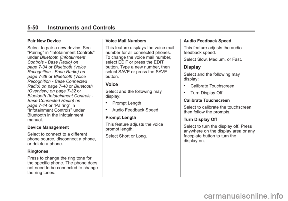 GMC SIERRA 1500 2014 Owners Manual Black plate (50,1)GMC Sierra Owner Manual (GMNA-Localizing-U.S./Canada/Mexico-
5853626) - 2014 - 3rd crc - 8/27/13
5-50 Instruments and Controls
Pair New Device
Select to pair a new device. See
“Pai GMC SIERRA 1500 2014 Owners Manual Black plate (50,1)GMC Sierra Owner Manual (GMNA-Localizing-U.S./Canada/Mexico-
5853626) - 2014 - 3rd crc - 8/27/13
5-50 Instruments and Controls
Pair New Device
Select to pair a new device. See
“Pai