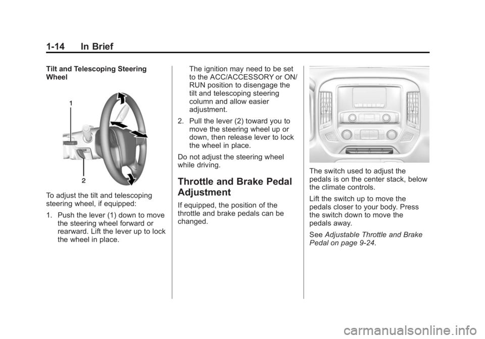 GMC SIERRA 1500 2014 User Guide Black plate (14,1)GMC Sierra Owner Manual (GMNA-Localizing-U.S./Canada/Mexico-
5853626) - 2014 - 3rd crc - 8/15/13
1-14 In Brief
Tilt and Telescoping Steering
Wheel
To adjust the tilt and telescoping
