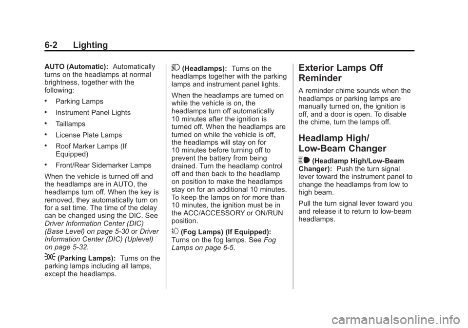 GMC SIERRA 1500 2014 Owners Manual Black plate (2,1)GMC Sierra Owner Manual (GMNA-Localizing-U.S./Canada/Mexico-
5853626) - 2014 - 3rd crc - 8/15/13
6-2 Lighting
AUTO (Automatic):Automatically
turns on the headlamps at normal
brightnes GMC SIERRA 1500 2014 Owners Manual Black plate (2,1)GMC Sierra Owner Manual (GMNA-Localizing-U.S./Canada/Mexico-
5853626) - 2014 - 3rd crc - 8/15/13
6-2 Lighting
AUTO (Automatic):Automatically
turns on the headlamps at normal
brightnes