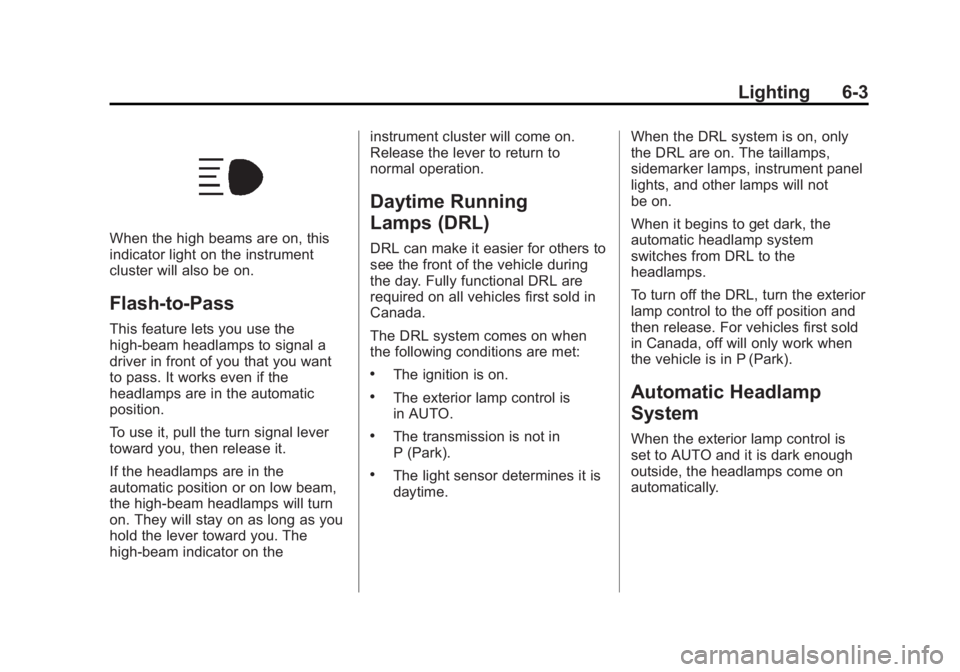 GMC SIERRA 1500 2014 Owners Manual Black plate (3,1)GMC Sierra Owner Manual (GMNA-Localizing-U.S./Canada/Mexico-
5853626) - 2014 - 3rd crc - 8/15/13
Lighting 6-3
When the high beams are on, this
indicator light on the instrument
cluste GMC SIERRA 1500 2014 Owners Manual Black plate (3,1)GMC Sierra Owner Manual (GMNA-Localizing-U.S./Canada/Mexico-
5853626) - 2014 - 3rd crc - 8/15/13
Lighting 6-3
When the high beams are on, this
indicator light on the instrument
cluste