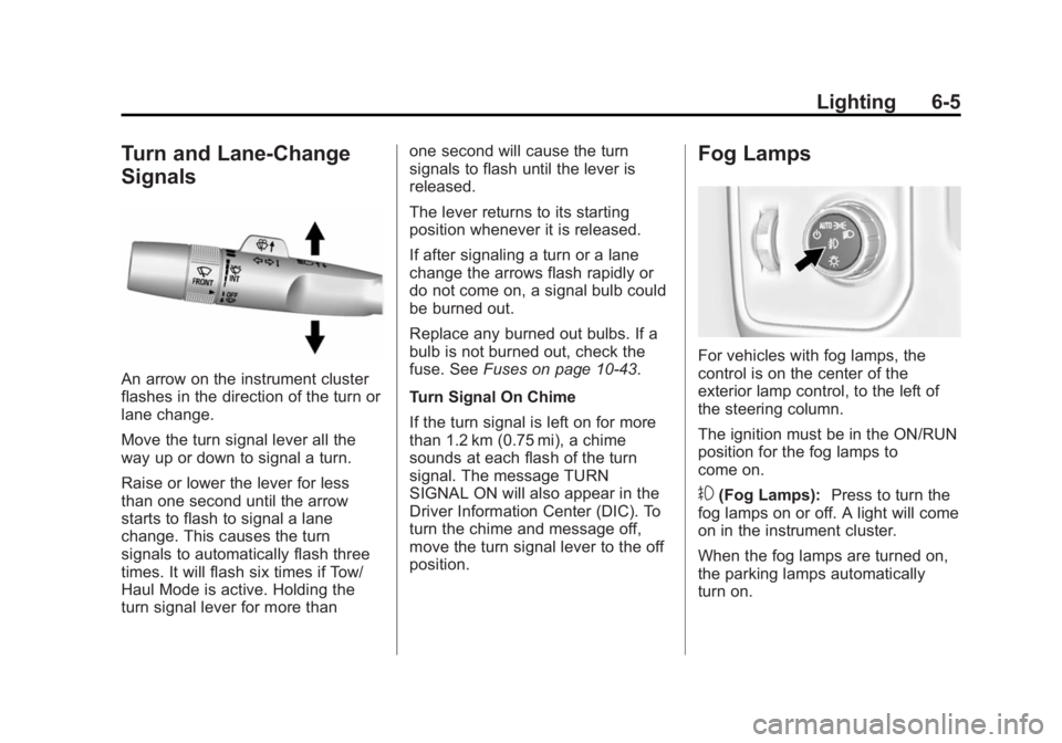 GMC SIERRA 1500 2014 Owners Manual Black plate (5,1)GMC Sierra Owner Manual (GMNA-Localizing-U.S./Canada/Mexico-
5853626) - 2014 - 3rd crc - 8/15/13
Lighting 6-5
Turn and Lane-Change
Signals
An arrow on the instrument cluster
flashes i GMC SIERRA 1500 2014 Owners Manual Black plate (5,1)GMC Sierra Owner Manual (GMNA-Localizing-U.S./Canada/Mexico-
5853626) - 2014 - 3rd crc - 8/15/13
Lighting 6-5
Turn and Lane-Change
Signals
An arrow on the instrument cluster
flashes i