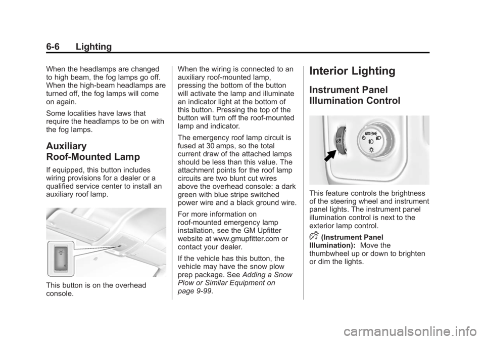 GMC SIERRA 1500 2014  Owners Manual Black plate (6,1)GMC Sierra Owner Manual (GMNA-Localizing-U.S./Canada/Mexico-
5853626) - 2014 - 3rd crc - 8/15/13
6-6 Lighting
When the headlamps are changed
to high beam, the fog lamps go off.
When t