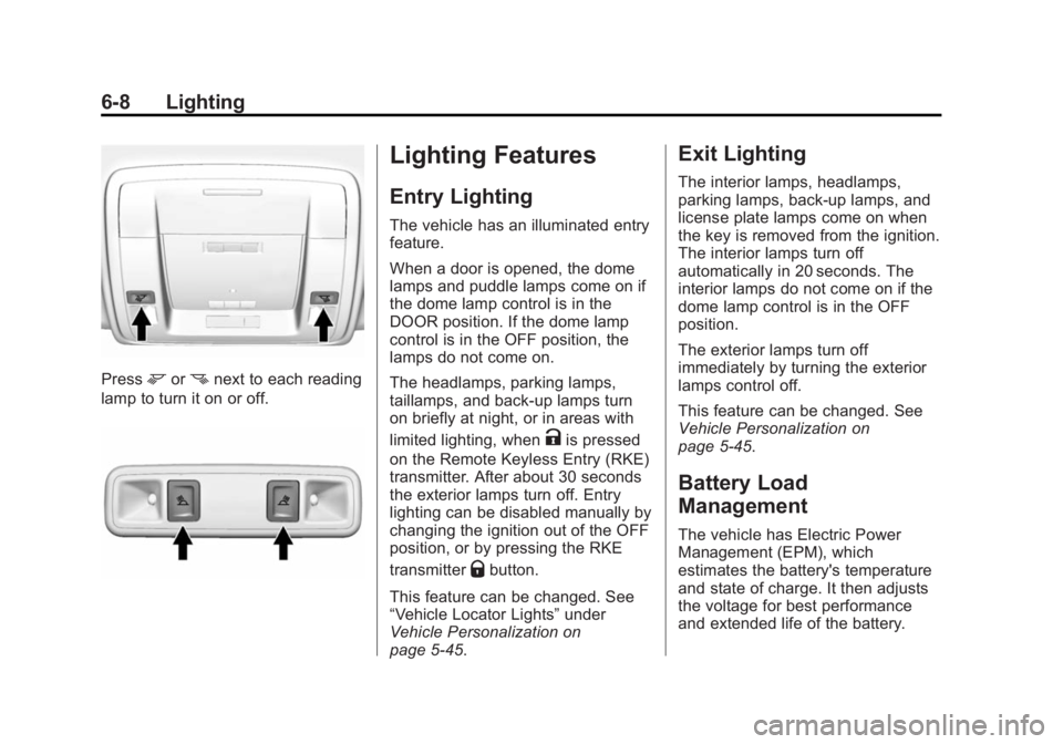 GMC SIERRA 1500 2014 Owners Manual Black plate (8,1)GMC Sierra Owner Manual (GMNA-Localizing-U.S./Canada/Mexico-
5853626) - 2014 - 3rd crc - 8/15/13
6-8 Lighting
Pressmornnext to each reading
lamp to turn it on or off.
Lighting Feature GMC SIERRA 1500 2014 Owners Manual Black plate (8,1)GMC Sierra Owner Manual (GMNA-Localizing-U.S./Canada/Mexico-
5853626) - 2014 - 3rd crc - 8/15/13
6-8 Lighting
Pressmornnext to each reading
lamp to turn it on or off.
Lighting Feature
