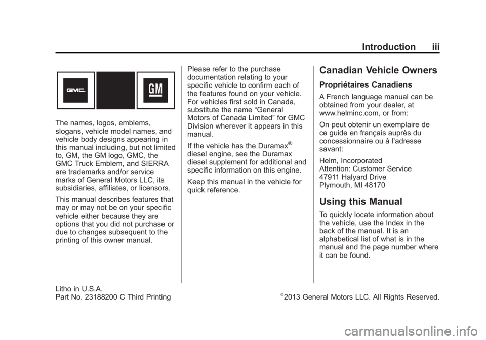 GMC SIERRA 1500 2014 Owners Manual Black plate (3,1)GMC Sierra Owner Manual (GMNA-Localizing-U.S./Canada/Mexico-
5853626) - 2014 - 3rd crc - 8/15/13
Introduction iii
The names, logos, emblems,
slogans, vehicle model names, and
vehicle GMC SIERRA 1500 2014 Owners Manual Black plate (3,1)GMC Sierra Owner Manual (GMNA-Localizing-U.S./Canada/Mexico-
5853626) - 2014 - 3rd crc - 8/15/13
Introduction iii
The names, logos, emblems,
slogans, vehicle model names, and
vehicle