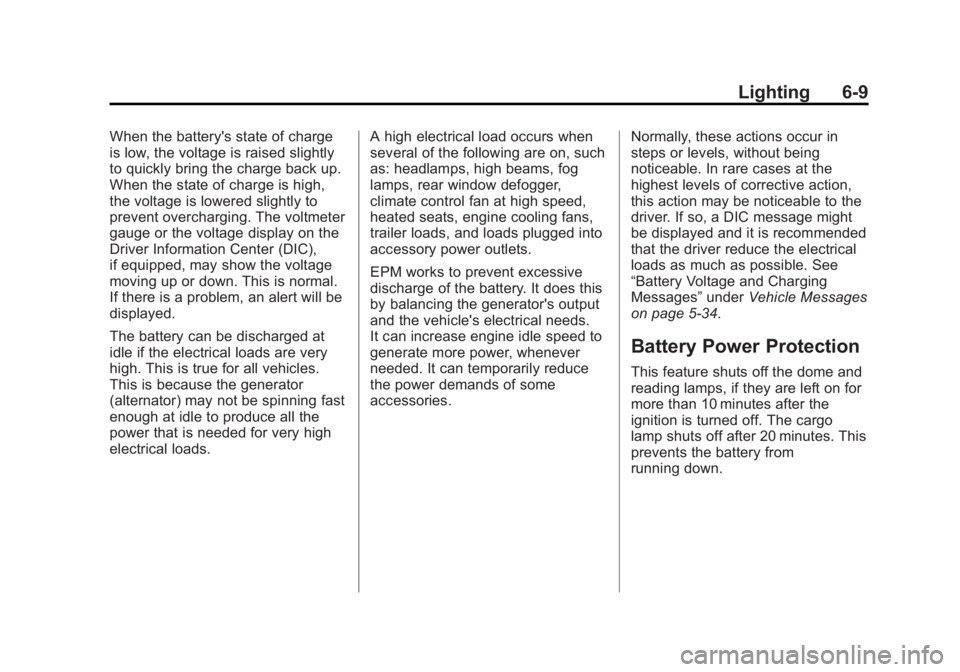GMC SIERRA 1500 2014 Owners Manual Black plate (9,1)GMC Sierra Owner Manual (GMNA-Localizing-U.S./Canada/Mexico-
5853626) - 2014 - 3rd crc - 8/15/13
Lighting 6-9
When the battery's state of charge
is low, the voltage is raised slig GMC SIERRA 1500 2014 Owners Manual Black plate (9,1)GMC Sierra Owner Manual (GMNA-Localizing-U.S./Canada/Mexico-
5853626) - 2014 - 3rd crc - 8/15/13
Lighting 6-9
When the battery's state of charge
is low, the voltage is raised slig