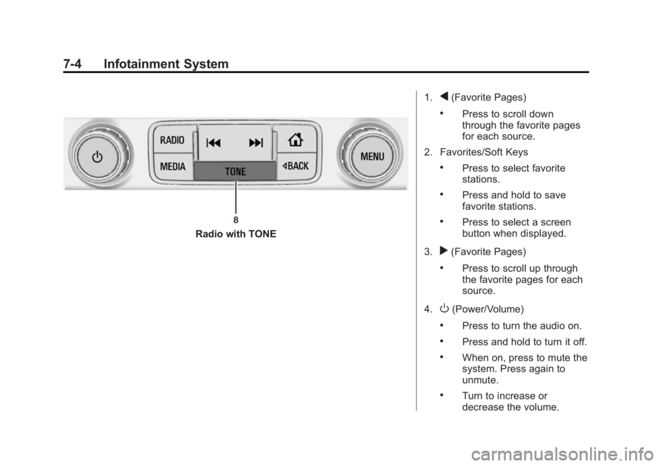 GMC SIERRA 1500 2014 Owners Manual Black plate (4,1)GMC Sierra Owner Manual (GMNA-Localizing-U.S./Canada/Mexico-
5853626) - 2014 - 3rd crc - 8/15/13
7-4 Infotainment System
Radio with TONE1.
q(Favorite Pages)
.Press to scroll down
thro GMC SIERRA 1500 2014 Owners Manual Black plate (4,1)GMC Sierra Owner Manual (GMNA-Localizing-U.S./Canada/Mexico-
5853626) - 2014 - 3rd crc - 8/15/13
7-4 Infotainment System
Radio with TONE1.
q(Favorite Pages)
.Press to scroll down
thro