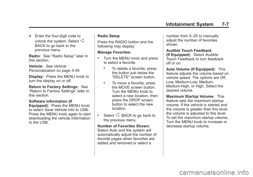 GMC SIERRA 1500 2014 Owners Manual Black plate (7,1)GMC Sierra Owner Manual (GMNA-Localizing-U.S./Canada/Mexico-
5853626) - 2014 - 3rd crc - 8/15/13
Infotainment System 7-7
4. Enter the four-digit code tounlock the system. Select
o
BAC GMC SIERRA 1500 2014 Owners Manual Black plate (7,1)GMC Sierra Owner Manual (GMNA-Localizing-U.S./Canada/Mexico-
5853626) - 2014 - 3rd crc - 8/15/13
Infotainment System 7-7
4. Enter the four-digit code tounlock the system. Select
o
BAC