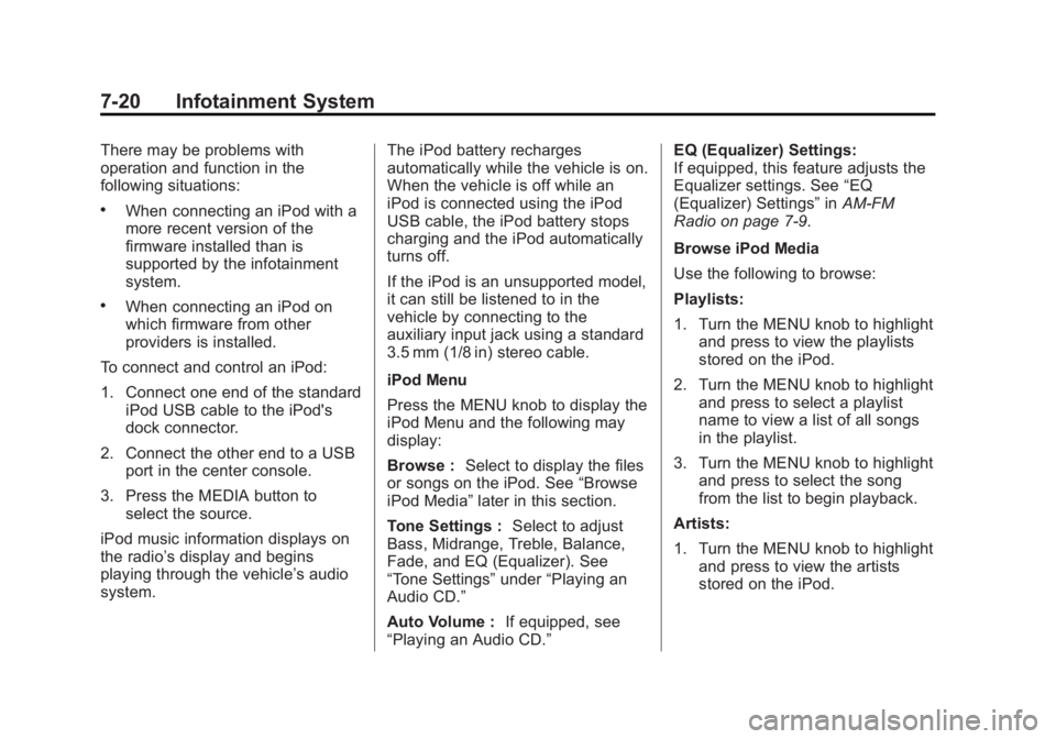 GMC SIERRA 1500 2014 Owners Manual Black plate (20,1)GMC Sierra Owner Manual (GMNA-Localizing-U.S./Canada/Mexico-
5853626) - 2014 - 3rd crc - 8/15/13
7-20 Infotainment System
There may be problems with
operation and function in the
fol GMC SIERRA 1500 2014 Owners Manual Black plate (20,1)GMC Sierra Owner Manual (GMNA-Localizing-U.S./Canada/Mexico-
5853626) - 2014 - 3rd crc - 8/15/13
7-20 Infotainment System
There may be problems with
operation and function in the
fol