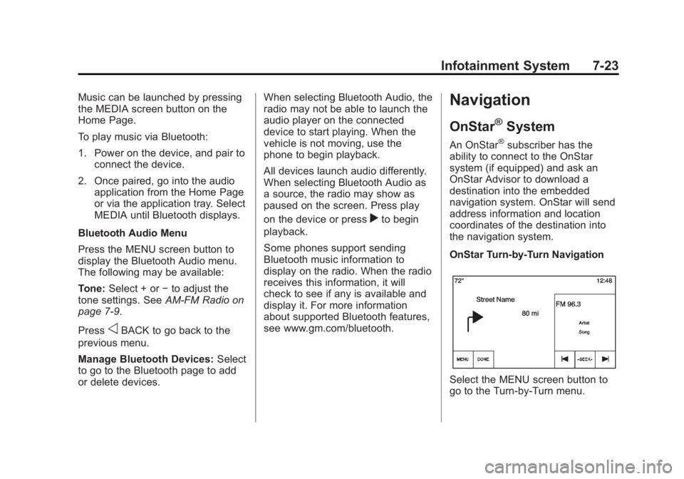 GMC SIERRA 1500 2014 Owners Manual Black plate (23,1)GMC Sierra Owner Manual (GMNA-Localizing-U.S./Canada/Mexico-
5853626) - 2014 - 3rd crc - 8/15/13
Infotainment System 7-23
Music can be launched by pressing
the MEDIA screen button on GMC SIERRA 1500 2014 Owners Manual Black plate (23,1)GMC Sierra Owner Manual (GMNA-Localizing-U.S./Canada/Mexico-
5853626) - 2014 - 3rd crc - 8/15/13
Infotainment System 7-23
Music can be launched by pressing
the MEDIA screen button on