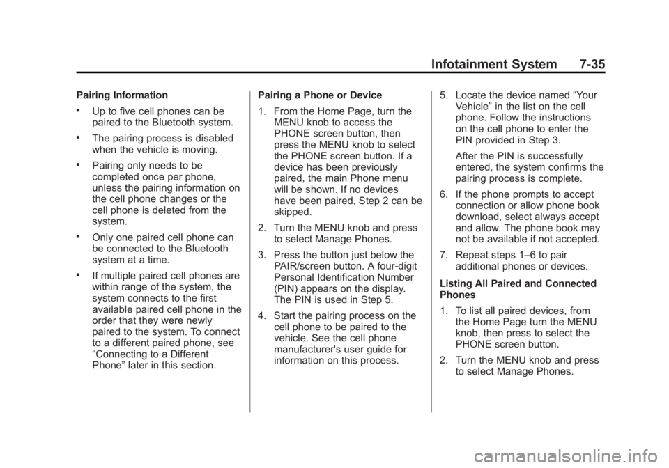 GMC SIERRA 1500 2014 Owners Manual Black plate (35,1)GMC Sierra Owner Manual (GMNA-Localizing-U.S./Canada/Mexico-
5853626) - 2014 - 3rd crc - 8/15/13
Infotainment System 7-35
Pairing Information
.Up to five cell phones can be
paired to GMC SIERRA 1500 2014 Owners Manual Black plate (35,1)GMC Sierra Owner Manual (GMNA-Localizing-U.S./Canada/Mexico-
5853626) - 2014 - 3rd crc - 8/15/13
Infotainment System 7-35
Pairing Information
.Up to five cell phones can be
paired to