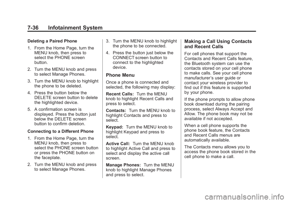 GMC SIERRA 1500 2014 Owners Manual Black plate (36,1)GMC Sierra Owner Manual (GMNA-Localizing-U.S./Canada/Mexico-
5853626) - 2014 - 3rd crc - 8/15/13
7-36 Infotainment System
Deleting a Paired Phone
1. From the Home Page, turn theMENU GMC SIERRA 1500 2014 Owners Manual Black plate (36,1)GMC Sierra Owner Manual (GMNA-Localizing-U.S./Canada/Mexico-
5853626) - 2014 - 3rd crc - 8/15/13
7-36 Infotainment System
Deleting a Paired Phone
1. From the Home Page, turn theMENU