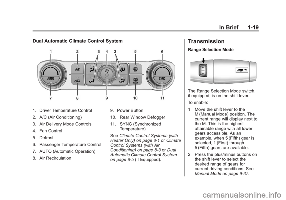 GMC SIERRA 1500 2014 Owners Manual Black plate (19,1)GMC Sierra Owner Manual (GMNA-Localizing-U.S./Canada/Mexico-
5853626) - 2014 - 3rd crc - 8/15/13
In Brief 1-19
Dual Automatic Climate Control System
1. Driver Temperature Control
2. GMC SIERRA 1500 2014 Owners Manual Black plate (19,1)GMC Sierra Owner Manual (GMNA-Localizing-U.S./Canada/Mexico-
5853626) - 2014 - 3rd crc - 8/15/13
In Brief 1-19
Dual Automatic Climate Control System
1. Driver Temperature Control
2.