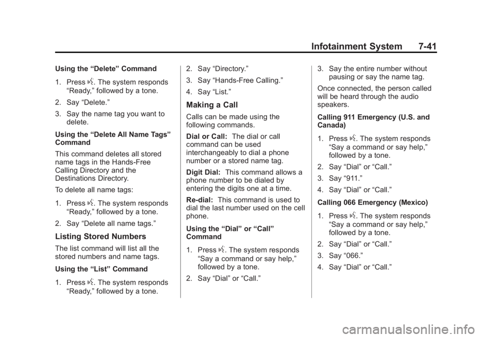 GMC SIERRA 1500 2014 Owners Manual Black plate (41,1)GMC Sierra Owner Manual (GMNA-Localizing-U.S./Canada/Mexico-
5853626) - 2014 - 3rd crc - 8/15/13
Infotainment System 7-41
Using the“Delete”Command
1. Press
g. The system responds GMC SIERRA 1500 2014 Owners Manual Black plate (41,1)GMC Sierra Owner Manual (GMNA-Localizing-U.S./Canada/Mexico-
5853626) - 2014 - 3rd crc - 8/15/13
Infotainment System 7-41
Using the“Delete”Command
1. Press
g. The system responds