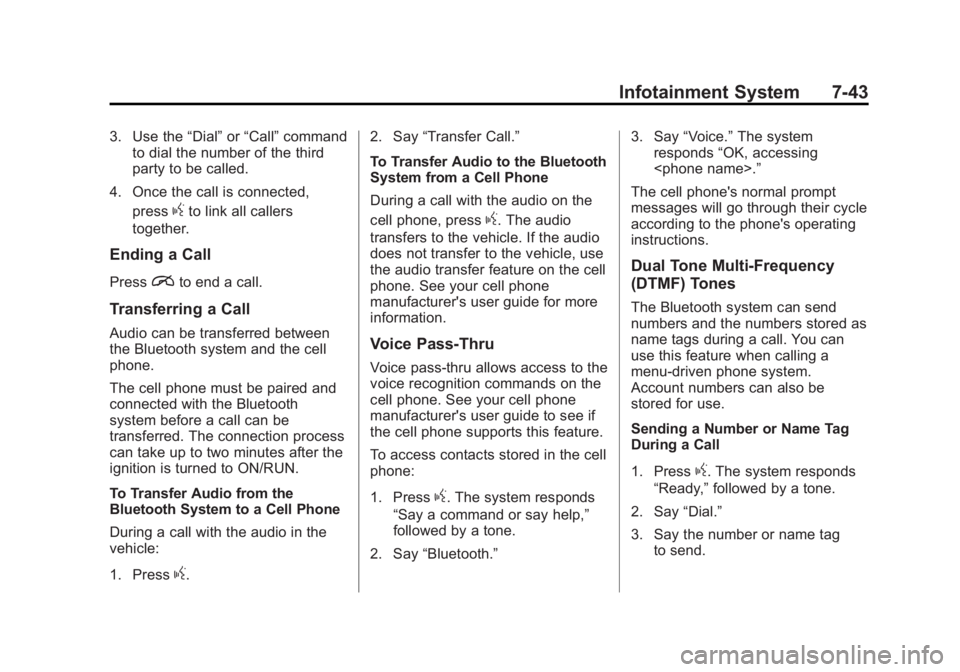 GMC SIERRA 1500 2014 Owners Manual Black plate (43,1)GMC Sierra Owner Manual (GMNA-Localizing-U.S./Canada/Mexico-
5853626) - 2014 - 3rd crc - 8/15/13
Infotainment System 7-43
3. Use the“Dial”or“Call” command
to dial the number GMC SIERRA 1500 2014 Owners Manual Black plate (43,1)GMC Sierra Owner Manual (GMNA-Localizing-U.S./Canada/Mexico-
5853626) - 2014 - 3rd crc - 8/15/13
Infotainment System 7-43
3. Use the“Dial”or“Call” command
to dial the number