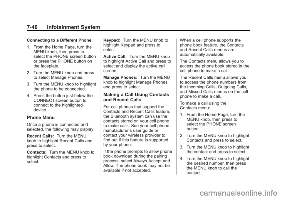 GMC SIERRA 1500 2014 Owners Manual Black plate (46,1)GMC Sierra Owner Manual (GMNA-Localizing-U.S./Canada/Mexico-
5853626) - 2014 - 3rd crc - 8/15/13
7-46 Infotainment System
Connecting to a Different Phone
1. From the Home Page, turn GMC SIERRA 1500 2014 Owners Manual Black plate (46,1)GMC Sierra Owner Manual (GMNA-Localizing-U.S./Canada/Mexico-
5853626) - 2014 - 3rd crc - 8/15/13
7-46 Infotainment System
Connecting to a Different Phone
1. From the Home Page, turn
