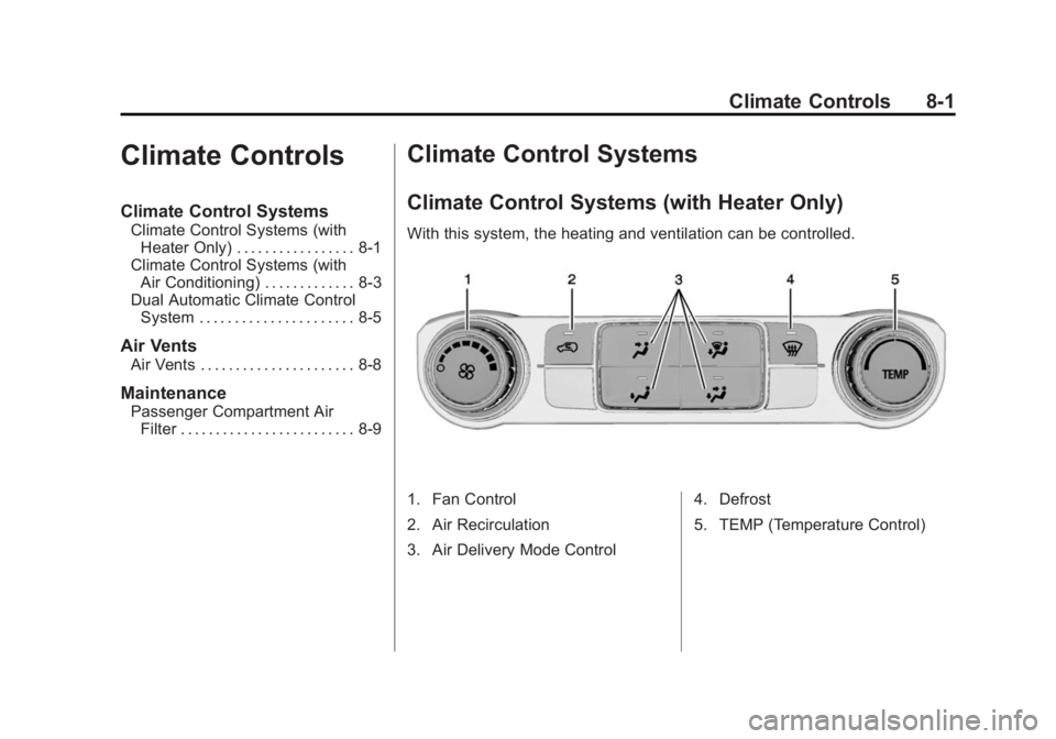 GMC SIERRA 1500 2014  Owners Manual Black plate (1,1)GMC Sierra Owner Manual (GMNA-Localizing-U.S./Canada/Mexico-
5853626) - 2014 - 3rd crc - 8/15/13
Climate Controls 8-1
Climate Controls
Climate Control Systems
Climate Control Systems 