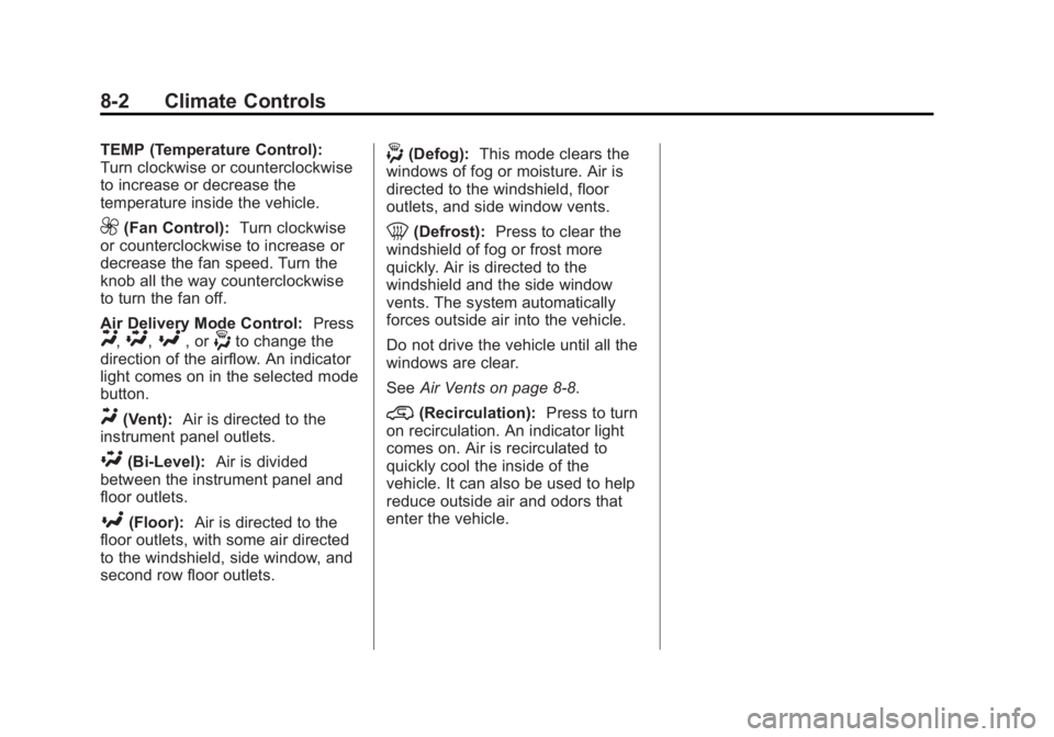 GMC SIERRA 1500 2014 Owners Manual Black plate (2,1)GMC Sierra Owner Manual (GMNA-Localizing-U.S./Canada/Mexico-
5853626) - 2014 - 3rd crc - 8/15/13
8-2 Climate Controls
TEMP (Temperature Control):
Turn clockwise or counterclockwise
to GMC SIERRA 1500 2014 Owners Manual Black plate (2,1)GMC Sierra Owner Manual (GMNA-Localizing-U.S./Canada/Mexico-
5853626) - 2014 - 3rd crc - 8/15/13
8-2 Climate Controls
TEMP (Temperature Control):
Turn clockwise or counterclockwise
to