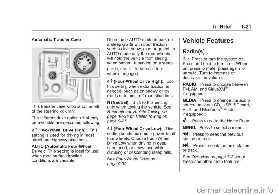 GMC SIERRA 1500 2014 Owners Manual Black plate (21,1)GMC Sierra Owner Manual (GMNA-Localizing-U.S./Canada/Mexico-
5853626) - 2014 - 3rd crc - 8/15/13
In Brief 1-21
Automatic Transfer Case
This transfer case knob is to the left
of the s GMC SIERRA 1500 2014 Owners Manual Black plate (21,1)GMC Sierra Owner Manual (GMNA-Localizing-U.S./Canada/Mexico-
5853626) - 2014 - 3rd crc - 8/15/13
In Brief 1-21
Automatic Transfer Case
This transfer case knob is to the left
of the s