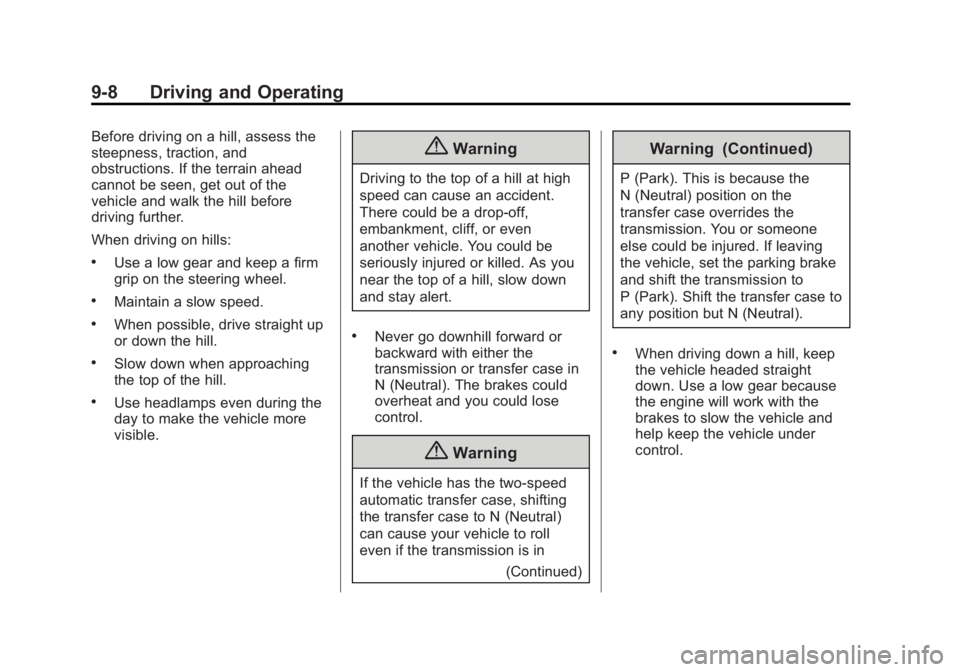 GMC SIERRA 1500 2014 Service Manual Black plate (8,1)GMC Sierra Owner Manual (GMNA-Localizing-U.S./Canada/Mexico-
5853626) - 2014 - 3rd crc - 8/15/13
9-8 Driving and Operating
Before driving on a hill, assess the
steepness, traction, an