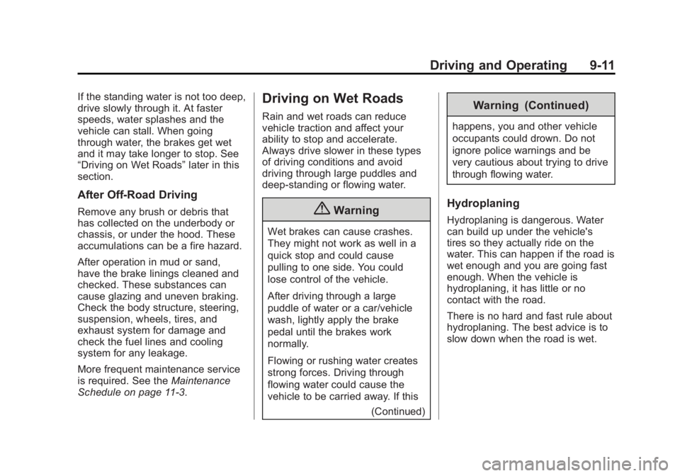 GMC SIERRA 1500 2014 Service Manual Black plate (11,1)GMC Sierra Owner Manual (GMNA-Localizing-U.S./Canada/Mexico-
5853626) - 2014 - 3rd crc - 8/15/13
Driving and Operating 9-11
If the standing water is not too deep,
drive slowly throug