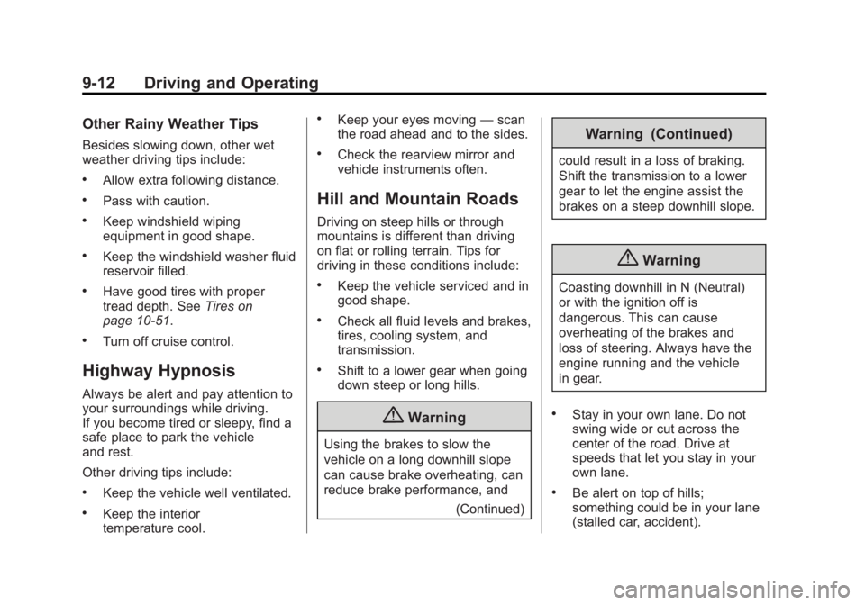 GMC SIERRA 1500 2014 Service Manual Black plate (12,1)GMC Sierra Owner Manual (GMNA-Localizing-U.S./Canada/Mexico-
5853626) - 2014 - 3rd crc - 8/15/13
9-12 Driving and Operating
Other Rainy Weather Tips
Besides slowing down, other wet
w