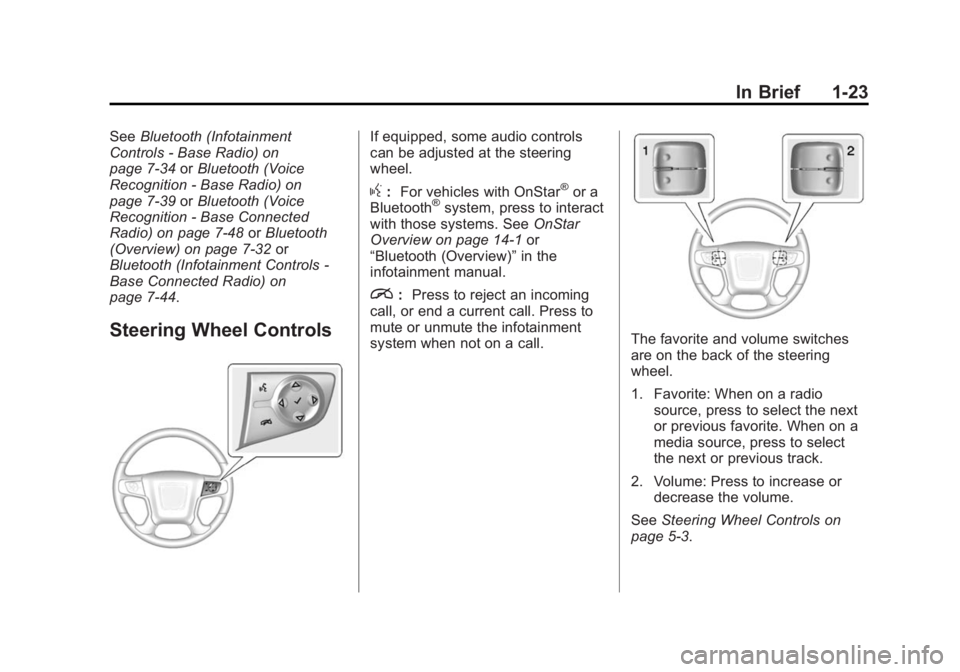 GMC SIERRA 1500 2014 Owners Manual Black plate (23,1)GMC Sierra Owner Manual (GMNA-Localizing-U.S./Canada/Mexico-
5853626) - 2014 - 3rd crc - 8/15/13
In Brief 1-23
SeeBluetooth (Infotainment
Controls - Base Radio) on
page 7-34 orBlueto GMC SIERRA 1500 2014 Owners Manual Black plate (23,1)GMC Sierra Owner Manual (GMNA-Localizing-U.S./Canada/Mexico-
5853626) - 2014 - 3rd crc - 8/15/13
In Brief 1-23
SeeBluetooth (Infotainment
Controls - Base Radio) on
page 7-34 orBlueto