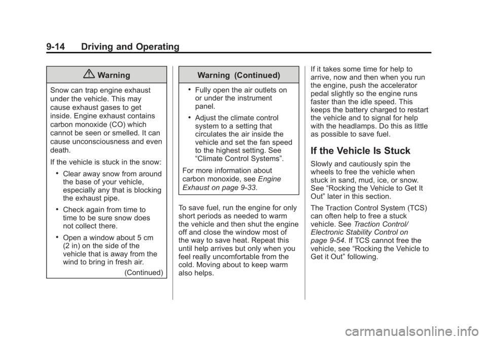 GMC SIERRA 1500 2014 Owners Manual Black plate (14,1)GMC Sierra Owner Manual (GMNA-Localizing-U.S./Canada/Mexico-
5853626) - 2014 - 3rd crc - 8/15/13
9-14 Driving and Operating
{Warning
Snow can trap engine exhaust
under the vehicle. T GMC SIERRA 1500 2014 Owners Manual Black plate (14,1)GMC Sierra Owner Manual (GMNA-Localizing-U.S./Canada/Mexico-
5853626) - 2014 - 3rd crc - 8/15/13
9-14 Driving and Operating
{Warning
Snow can trap engine exhaust
under the vehicle. T