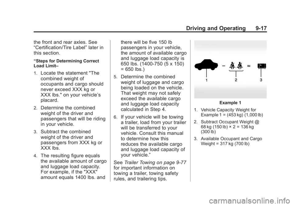 GMC SIERRA 1500 2014 Owners Manual Black plate (17,1)GMC Sierra Owner Manual (GMNA-Localizing-U.S./Canada/Mexico-
5853626) - 2014 - 3rd crc - 8/15/13
Driving and Operating 9-17
the front and rear axles. See
“Certification/Tire Label GMC SIERRA 1500 2014 Owners Manual Black plate (17,1)GMC Sierra Owner Manual (GMNA-Localizing-U.S./Canada/Mexico-
5853626) - 2014 - 3rd crc - 8/15/13
Driving and Operating 9-17
the front and rear axles. See
“Certification/Tire Label