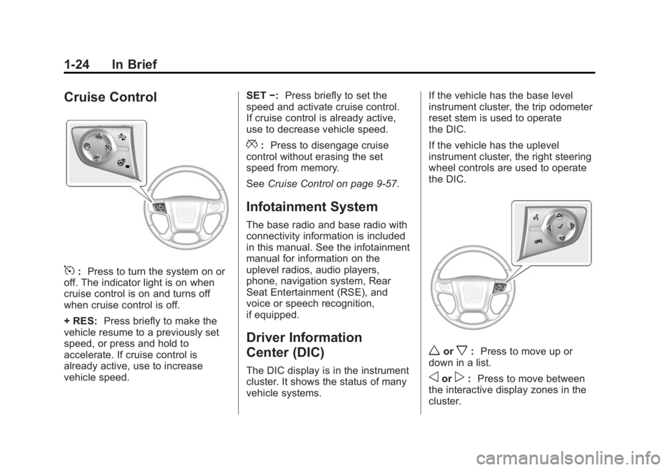 GMC SIERRA 1500 2014 Owners Manual Black plate (24,1)GMC Sierra Owner Manual (GMNA-Localizing-U.S./Canada/Mexico-
5853626) - 2014 - 3rd crc - 8/15/13
1-24 In Brief
Cruise Control
5:Press to turn the system on or
off. The indicator ligh GMC SIERRA 1500 2014 Owners Manual Black plate (24,1)GMC Sierra Owner Manual (GMNA-Localizing-U.S./Canada/Mexico-
5853626) - 2014 - 3rd crc - 8/15/13
1-24 In Brief
Cruise Control
5:Press to turn the system on or
off. The indicator ligh