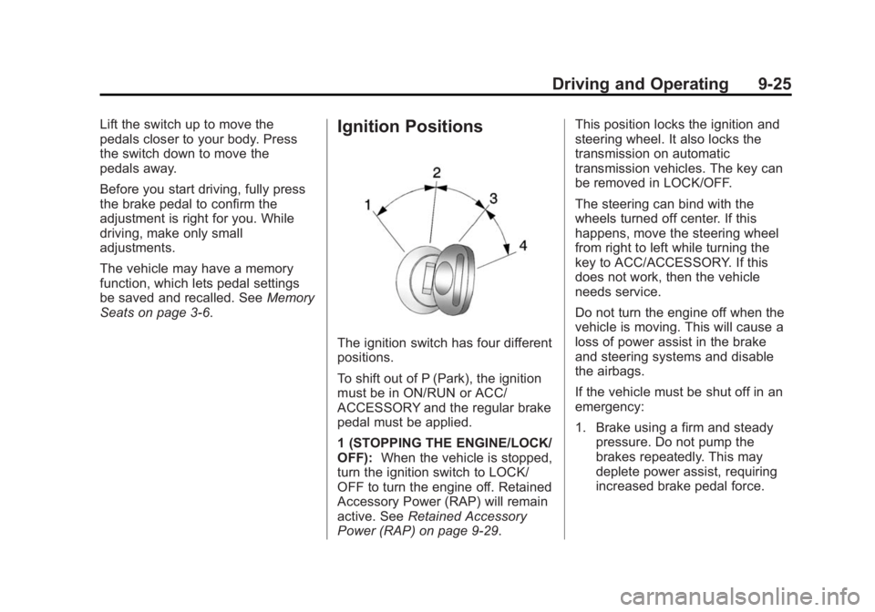 GMC SIERRA 1500 2014 Service Manual Black plate (25,1)GMC Sierra Owner Manual (GMNA-Localizing-U.S./Canada/Mexico-
5853626) - 2014 - 3rd crc - 8/15/13
Driving and Operating 9-25
Lift the switch up to move the
pedals closer to your body.
