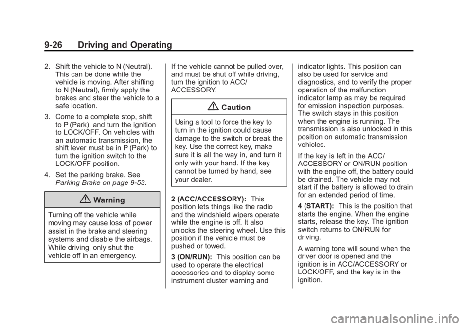 GMC SIERRA 1500 2014 Owners Manual Black plate (26,1)GMC Sierra Owner Manual (GMNA-Localizing-U.S./Canada/Mexico-
5853626) - 2014 - 3rd crc - 8/15/13
9-26 Driving and Operating
2. Shift the vehicle to N (Neutral).This can be done while GMC SIERRA 1500 2014 Owners Manual Black plate (26,1)GMC Sierra Owner Manual (GMNA-Localizing-U.S./Canada/Mexico-
5853626) - 2014 - 3rd crc - 8/15/13
9-26 Driving and Operating
2. Shift the vehicle to N (Neutral).This can be done while