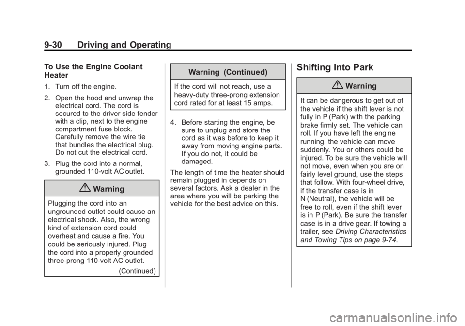 GMC SIERRA 1500 2014 Owners Manual Black plate (30,1)GMC Sierra Owner Manual (GMNA-Localizing-U.S./Canada/Mexico-
5853626) - 2014 - 3rd crc - 8/15/13
9-30 Driving and Operating
To Use the Engine Coolant
Heater
1. Turn off the engine.
2 GMC SIERRA 1500 2014 Owners Manual Black plate (30,1)GMC Sierra Owner Manual (GMNA-Localizing-U.S./Canada/Mexico-
5853626) - 2014 - 3rd crc - 8/15/13
9-30 Driving and Operating
To Use the Engine Coolant
Heater
1. Turn off the engine.
2