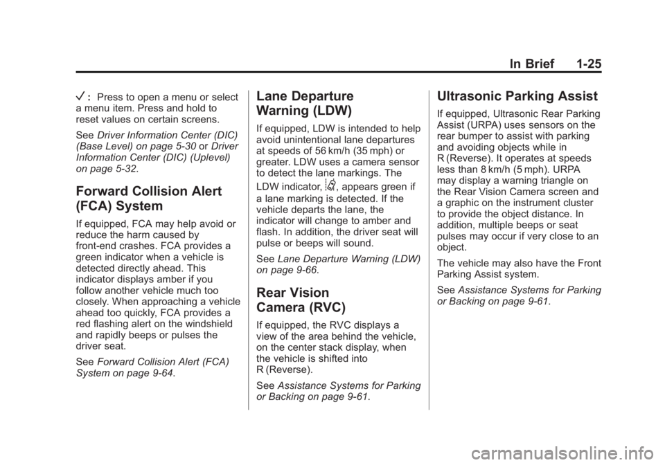 GMC SIERRA 1500 2014 Owners Guide Black plate (25,1)GMC Sierra Owner Manual (GMNA-Localizing-U.S./Canada/Mexico-
5853626) - 2014 - 3rd crc - 8/15/13
In Brief 1-25
V:Press to open a menu or select
a menu item. Press and hold to
reset v GMC SIERRA 1500 2014 Owners Guide Black plate (25,1)GMC Sierra Owner Manual (GMNA-Localizing-U.S./Canada/Mexico-
5853626) - 2014 - 3rd crc - 8/15/13
In Brief 1-25
V:Press to open a menu or select
a menu item. Press and hold to
reset v