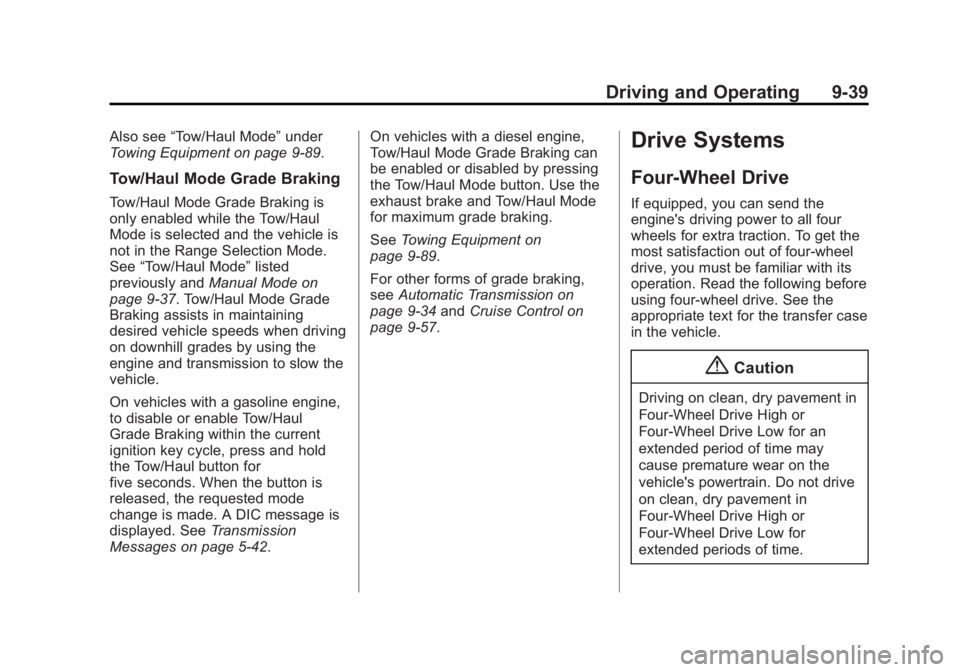 GMC SIERRA 1500 2014 Owners Manual Black plate (39,1)GMC Sierra Owner Manual (GMNA-Localizing-U.S./Canada/Mexico-
5853626) - 2014 - 3rd crc - 8/15/13
Driving and Operating 9-39
Also see“Tow/Haul Mode” under
Towing Equipment on page GMC SIERRA 1500 2014 Owners Manual Black plate (39,1)GMC Sierra Owner Manual (GMNA-Localizing-U.S./Canada/Mexico-
5853626) - 2014 - 3rd crc - 8/15/13
Driving and Operating 9-39
Also see“Tow/Haul Mode” under
Towing Equipment on page