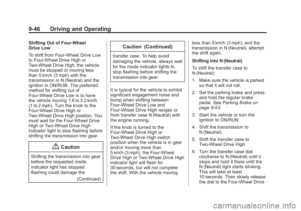 GMC SIERRA 1500 2014 Owners Manual Black plate (46,1)GMC Sierra Owner Manual (GMNA-Localizing-U.S./Canada/Mexico-
5853626) - 2014 - 3rd crc - 8/15/13
9-46 Driving and Operating
Shifting Out of Four-Wheel
Drive Low
To shift from Four-Wh GMC SIERRA 1500 2014 Owners Manual Black plate (46,1)GMC Sierra Owner Manual (GMNA-Localizing-U.S./Canada/Mexico-
5853626) - 2014 - 3rd crc - 8/15/13
9-46 Driving and Operating
Shifting Out of Four-Wheel
Drive Low
To shift from Four-Wh