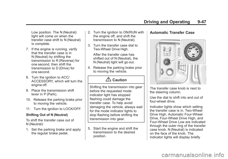 GMC SIERRA 1500 2014 Owners Manual Black plate (47,1)GMC Sierra Owner Manual (GMNA-Localizing-U.S./Canada/Mexico-
5853626) - 2014 - 3rd crc - 8/15/13
Driving and Operating 9-47
Low position. The N (Neutral)
light will come on when the
GMC SIERRA 1500 2014 Owners Manual Black plate (47,1)GMC Sierra Owner Manual (GMNA-Localizing-U.S./Canada/Mexico-
5853626) - 2014 - 3rd crc - 8/15/13
Driving and Operating 9-47
Low position. The N (Neutral)
light will come on when the