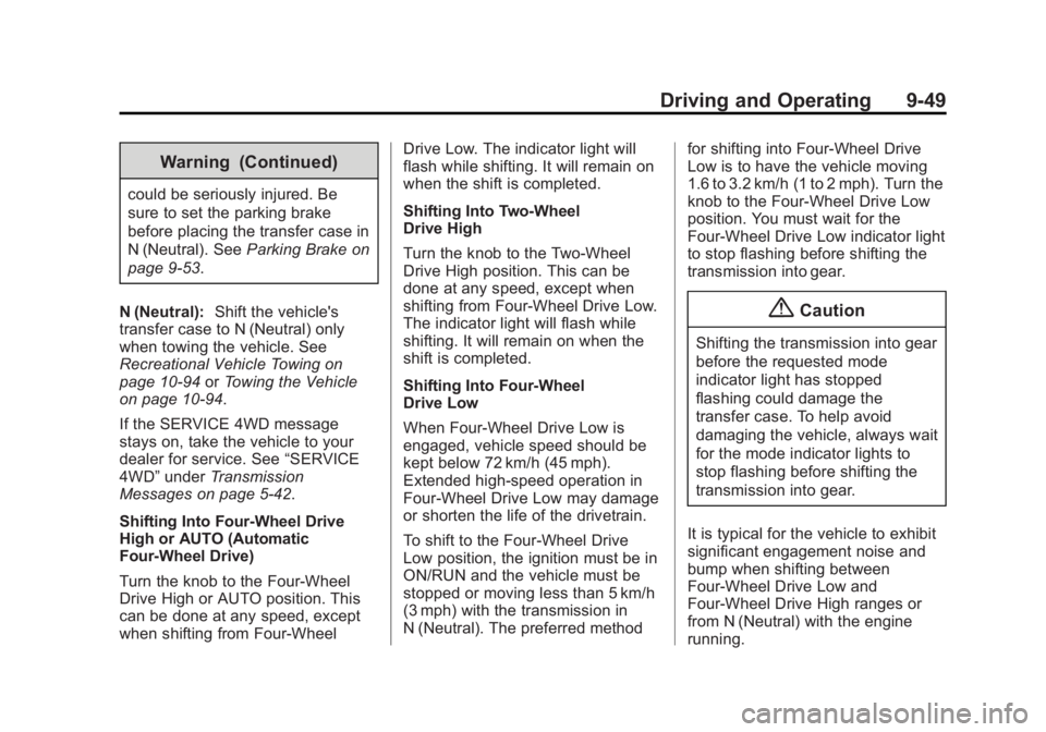 GMC SIERRA 1500 2014 Owners Manual Black plate (49,1)GMC Sierra Owner Manual (GMNA-Localizing-U.S./Canada/Mexico-
5853626) - 2014 - 3rd crc - 8/15/13
Driving and Operating 9-49
Warning (Continued)
could be seriously injured. Be
sure to GMC SIERRA 1500 2014 Owners Manual Black plate (49,1)GMC Sierra Owner Manual (GMNA-Localizing-U.S./Canada/Mexico-
5853626) - 2014 - 3rd crc - 8/15/13
Driving and Operating 9-49
Warning (Continued)
could be seriously injured. Be
sure to